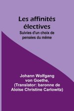 Les affinités électives; Suivies d'un choix de pensées du m?me