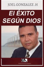 El ÉXITO SEGÚN DIOS: La manera en que Dios evalua el éxito