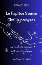 Le Papillon Source - Cité HYPERBOREA: Vois renaître la civilisation mythique d'Hyperborée