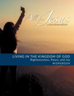 Living in the Kingdom of God- Righteousness, Peace, and Joy: Course Workbook