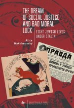 The Dream of Social Justice and Bad Moral Luck: Eight Jewish Lives Under Stalin