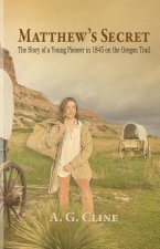 Matthew's Secret: The Story of a Young Pioneer in 1845 on the Oregon Trail