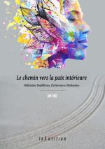 Le chemin vers la paix intérieure - Méditations Bouddhistes, Chrétiennes et Hindouistes