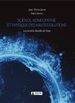 Science, homéopathie et physique des hautes dilutions - Les secrets de l'eau dévoilés