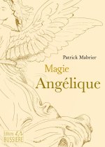 Magie angélique - Faites leur confiance pour transformer votre vie