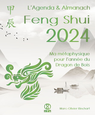 L’Agenda & Almanach Feng Shui 2024. Ma métaphysique pour l’année du Dargon de Bois