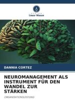 NEUROMANAGEMENT ALS INSTRUMENT FÜR DEN WANDEL ZUR STÄRKEN