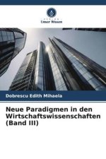 Neue Paradigmen in den Wirtschaftswissenschaften (Band III)