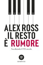 resto è rumore. Ascoltando il XX secolo