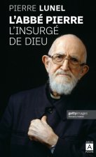L'Abbé Pierre, l'insurgé de Dieu