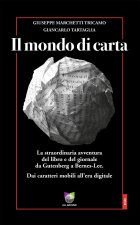 mondo di carta. La straordinaria avventura del libro e del giornale da Gutenberg a Bernes-Lee. Dai caratteri mobili all’era digitale