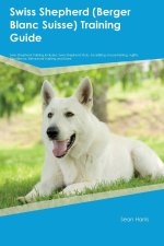 Swiss Shepherd (Berger Blanc Suisse)  Training Guide  Swiss Shepherd Training Includes
