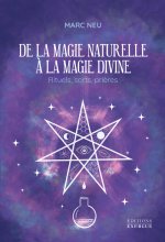 De la magie naturelle à la magie divine - Rituels, sorts, prières