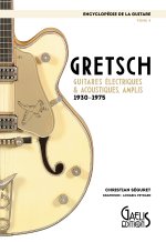 GRETSCH - GUITARES ELECTRIQUES ET ACOUSTIQUES, AMPLIS - (1930-1975) : L'ENCYCLOPEDIE DE LA GUITARE -