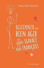 Discerner pour bien choisir avec saint Ignace et le pape François