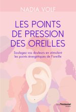 Les points de pression des oreilles - Soulagez vos douleurs en stimulant les points énergétiques de