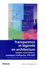 Transparence et légèreté en architecture - Façades, murs rideaux, enveloppes intelligentes, 1790-202