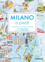 Milano a piedi. Curiosità e piccole scoperte