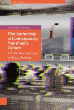 Film Authorship in Contemporary Transmedia Cultu – The Paratextual Lives of Asian Auteurs