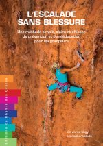 ESCALADE : OBJECTIF ZERO BLESSURE UNE METHODE SIMPLE, CLAIRE ET EFFICACE DE PREVENTION ET DE REEDUCA