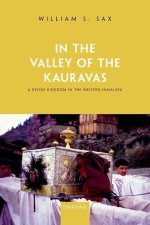 In the Valley of the Kauravas A Divine Kingdom in the Western Himalaya (Hardback)
