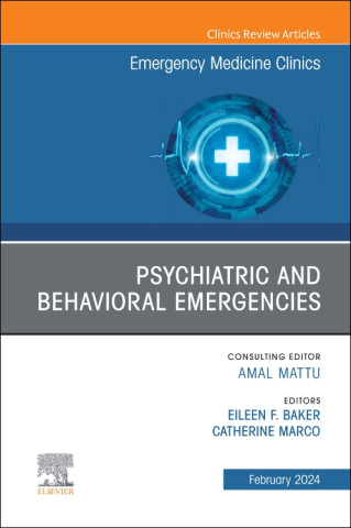 Psychiatric and Behavioral Emergencies, An Issue of Emergency Medicine Clinics of North America