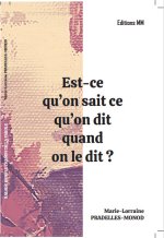 EST-CE QU ON SAIT CE QU ON DIT QUAND ON LE DIT ?