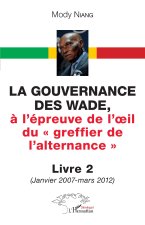 La gouvernance des Wade, à l'épreuve de l'il du « greffier de l'alternance » Livre 2