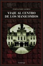 VIAJE AL CENTRO DE LOS MANICOMIOS
