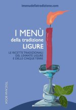 menù della tradizione ligure. Le ricette tradizionali del Levante ligure e delle Cinque Terre