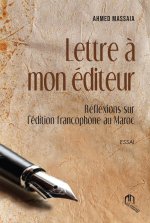 Lettre A mon Editeur - REflexions sur l'Edition francophone au Maroc