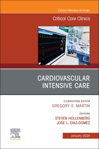 Cardiovascular Intensive Care, An Issue of Critical Care Clinics