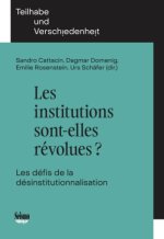 LES INSTITUTIONS SONT-ELLES REVOLUES ?. LES DEFIS DE LA DESINSTITUTIO NNALISATION