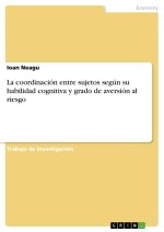 La coordinación entre sujetos según su habilidad cognitiva y grado de aversión al riesgo