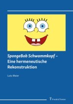 SpongeBob Schwammkopf - Eine hermeneutische Rekonstruktion