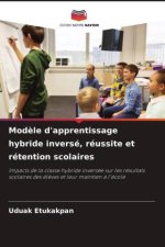 Mod?le d'apprentissage hybride inversé, réussite et rétention scolaires
