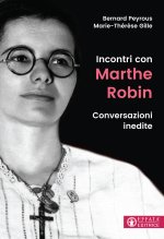 Incontri con Marthe Robin. Conversazioni inedite
