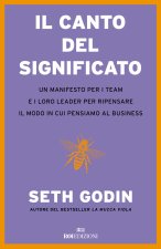 canto del significato. Un manifesto per i team e i loro leader per ripensare il modo in cui pensiamo il business