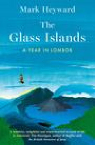 GLASS ISLANDS A YEAR IN LOMBOK