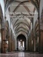 Building Santa Maria Novella: Materials, Tradition and Invention in Late Medieval Florence