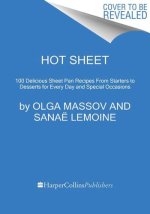 Hot Sheet: Sweet and Savory Sheet Pan Recipes for Every Day and Celebrations
