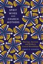 Spirit Wives and Church Mothers: Marriage, Survival, and Healing in Central Mozambique