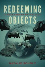 Redeeming Objects: A West German Mythology