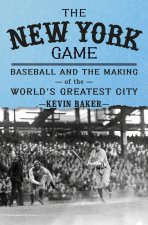 The New York Game: Baseball and the Making of the World's Greatest City