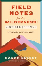 Field Notes for the Wilderness: A Study Guide: Practices, Postures, and Prayers for an Evolving Faith