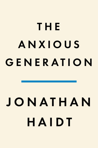 The Anxious Generation: How the Great Rewiring of Childhood Is Causing an Epidemic of Mental Illness