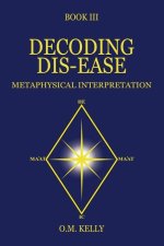 Decoding Dis-Ease: Metaphysical Interpretation