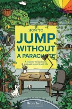 How to Jump Without a Parachute: A journey to lead with purpose in work and life