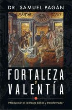 Fortaleza Y Valentía: Introducción Al Liderazgo Bíblico Y Transformador