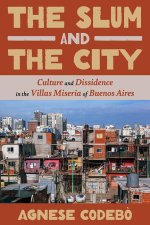 The Slum and the City: Culture and Dissidence in Buenos Aires' Villas Miseria